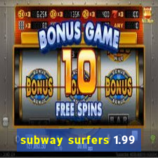 subway surfers 1.99